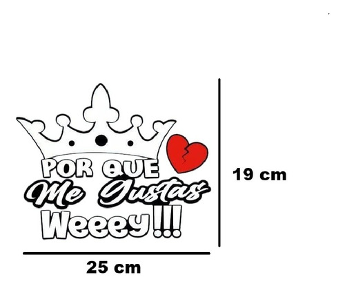 Calcomanía Por Que Me Gustas Wey 25x19 Cm Para Auto