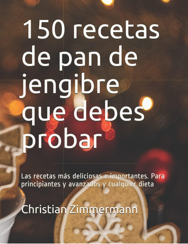 Libro: 150 Recetas De Pan De Jengibre Que Debes Probar: Las