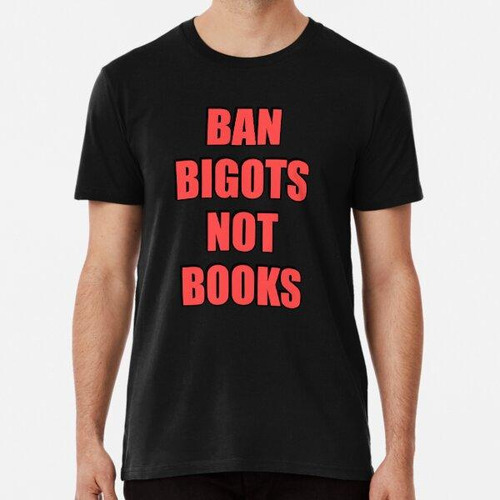 Remera Ban Bigots Not Books - Ban The Fascists Save The Book