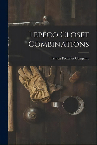 Tepeco Closet Combinations, De Tenton Potteries Company. Editorial Hassell Street Press, Tapa Blanda En Inglés