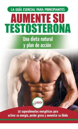 Libro Dieta De Testosterona : Guia Para Principiantes Y P...