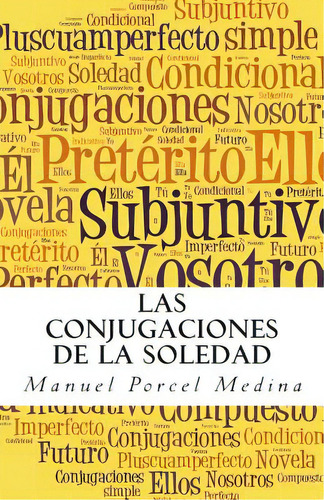 Las Conjugaciones De La Soledad, De Medina, Manuel Porcel. Editorial Createspace, Tapa Blanda En Español