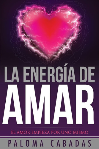 Libro: La Energía Amar: El Amor Empieza Por Uno Mismo (sp