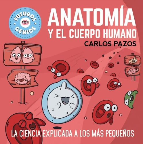  Anatomia Y El Cuerpo Humano (futuros Genios).. - Carlos Paz
