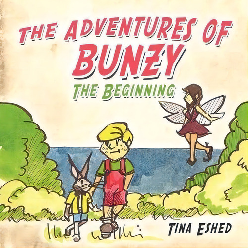 The Adventures Of Bunzy : The Beginning, De Tina Eshed. Editorial Authorhouse, Tapa Blanda En Inglés