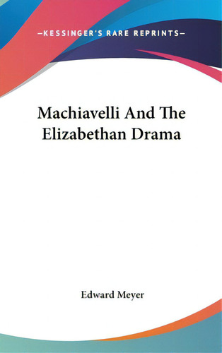 Machiavelli And The Elizabethan Drama, De Meyer, Edward. Editorial Kessinger Pub Llc, Tapa Dura En Inglés