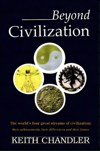 Beyond Civilization, De Keith A Chandler. Editorial Iuniverse, Tapa Blanda En Inglés