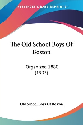 Libro The Old School Boys Of Boston: Organized 1880 (1903...