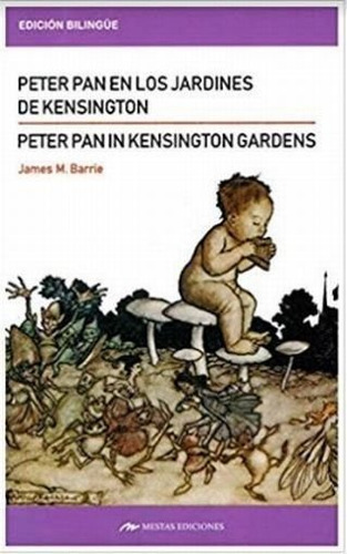Peter Pan In Kensingtonãâ´s Gardens / Peter Pan En Los Jardines De Kensington, De Barrie, James M.. Editorial Mestas Ediciones, S.l., Tapa Blanda En Español