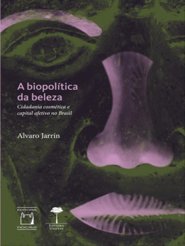 A Biopolítica Da Beleza, De Jarrín, Alvaro. Editora Unifesp - Universidade Federal De São Paulo, Capa Mole
