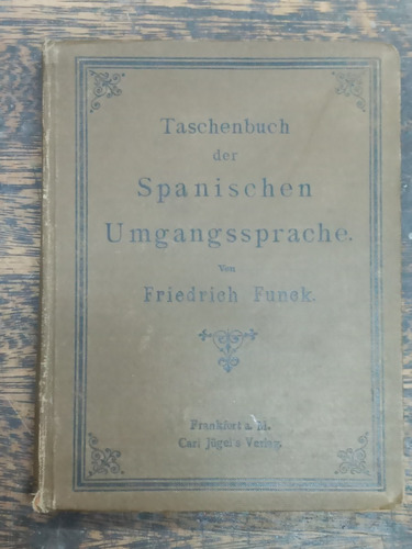 Taschenbuch Der Spanischen Umgangssprache * F. Funck * 1887 