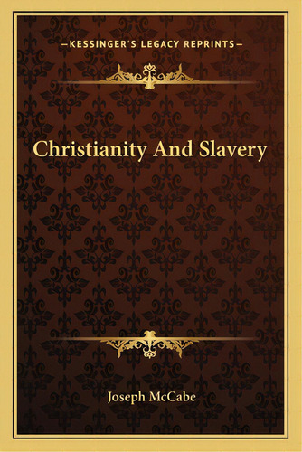 Christianity And Slavery, De Mccabe, Joseph. Editorial Kessinger Pub Llc, Tapa Blanda En Inglés