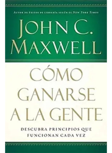 Como Ganarse A La Gente - John C. Maxwell