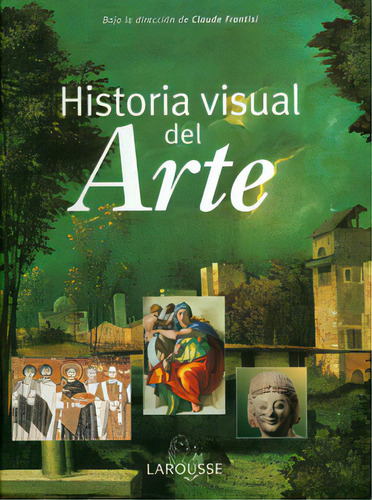 Historia visual del arte: Historia visual del arte, de Claude Frontisi. Serie 8483326442, vol. 1. Editorial Difusora Larousse de Colombia Ltda., tapa blanda, edición 2005 en español, 2005