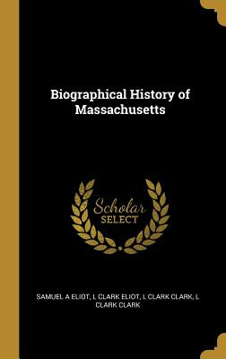 Libro Biographical History Of Massachusetts - Eliot, Samu...