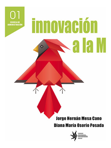 Innovaciòn A La M, De Jorge Hernán Mesa Cano, Diana María Osorio Posada. Editorial U. Eafit, Tapa Blanda, Edición 2016 En Español