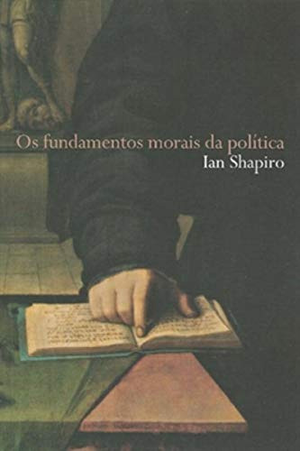 Libro Os Fundamentos Morais Da Política De Shapiro Ian Wmf M
