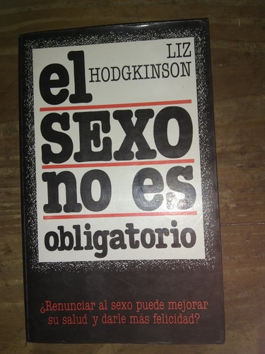 El Sexo No Es Obligatorio - Liz Hodgkinson. Vergara