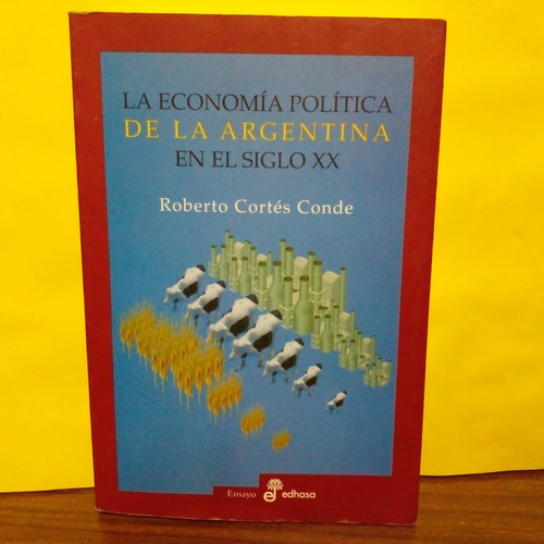 La Economia Politica De La Argentina En El Siglo Xx. R Conde