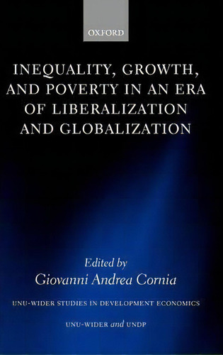 Inequality, Growth, And Poverty In An Era Of Liberalization And Globalization, De Giovanni Andrea Cornia. Editorial Oxford University Press, Tapa Dura En Inglés