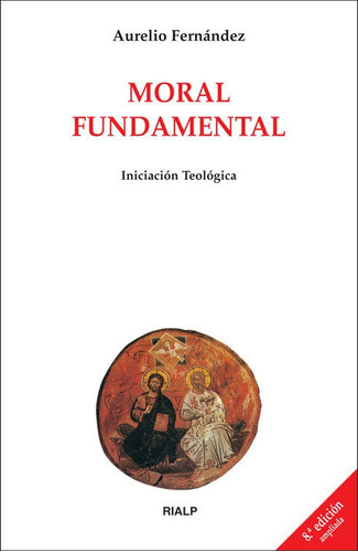 Moral Fundamental, De Fernández Fernández, Aurelio. Editorial Ediciones Rialp, S.a., Tapa Blanda En Español