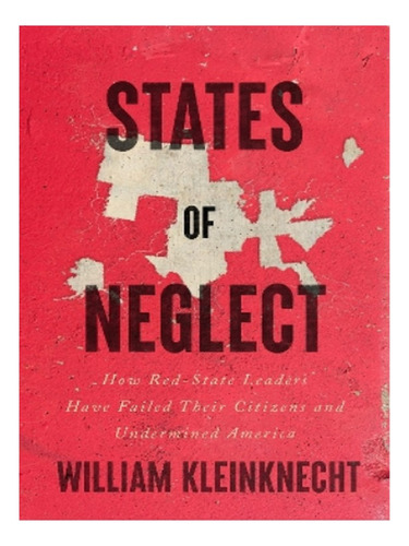 States Of Neglect - William Kleinknecht. Eb19