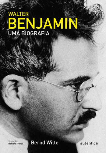 Walter Benjamin: Uma biografia, de Witte, Bernd. Editorial Autêntica Editora Ltda., capa mole em português, 2017