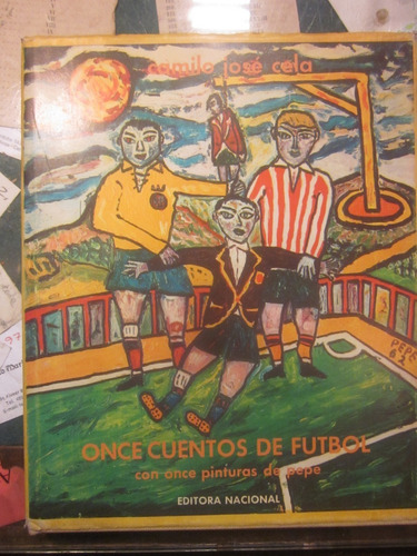 C. J. Cela. Once Cuentos De Futbol Con Once Pinturas De Pepe