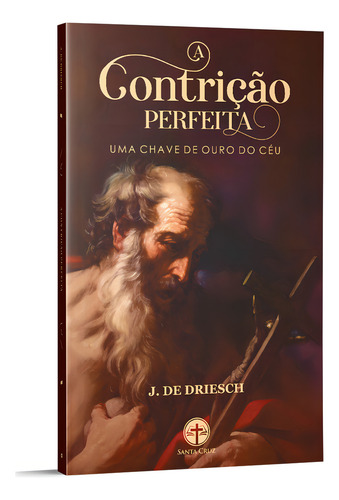 A Contrição Perfeita: Uma Chave De Ouro Do Céu J. De Driesch 48 Págs 2ª Edição 2022 Editora Santa Cruz