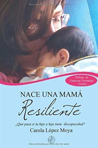 Nace Una Mamá Resiliente: ¿qué Pasa Cuando Tu Hijo O Hija Ti