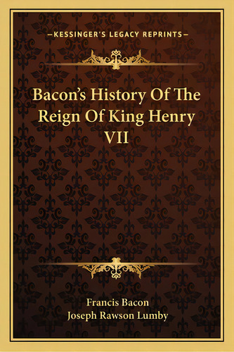 Bacon's History Of The Reign Of King Henry Vii, De Bacon, Francis. Editorial Kessinger Pub Llc, Tapa Blanda En Inglés
