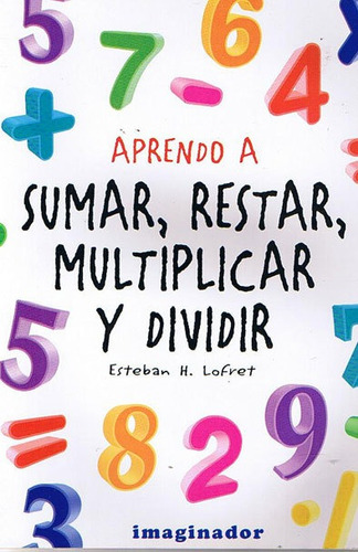 Aprendo A Sumar Restar Multiplicar Y Dividir - Lofret