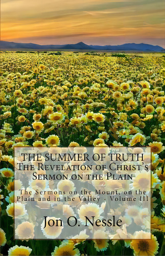 The Summer Of Truth - The Revelation Of Christ's Sermon On The Plain: The Sermons On The Mount, O..., De Nessle, Jon O.. Editorial Createspace, Tapa Blanda En Inglés