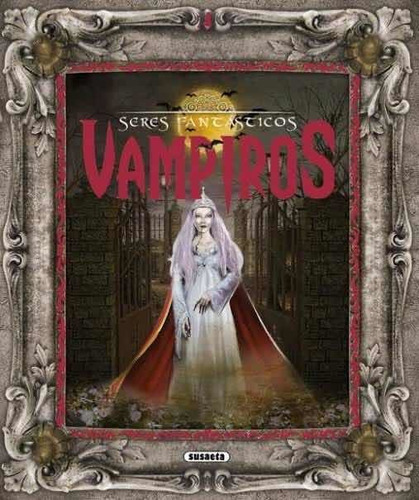 Libro Seres Fantásticos Vampiros: No, De Sasaeta. Serie Infantil, Vol. 100 Grs. Editorial Susaeta, Tapa Dura, Edición 2015 En Español, 2015