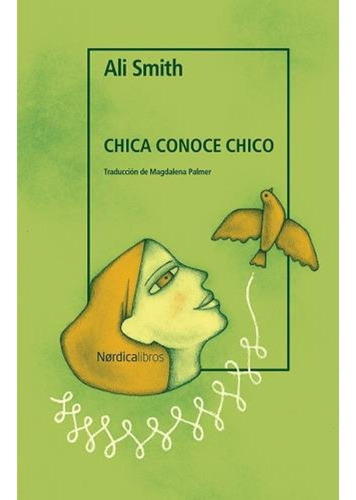 Libro Chica conoce a chico - Ali Smith - Nórdica, de Ali Smith., vol. 1. Editorial Nórdica Libros, tapa blanda, edición 1 en español, 2023