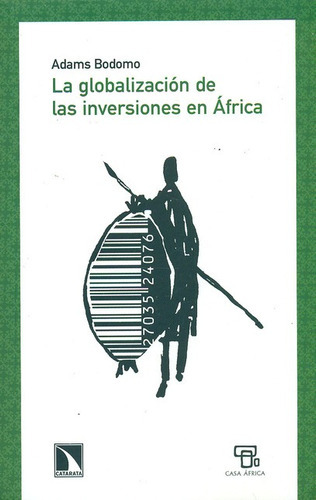 La Globalizacion De Las Inversiones En Africa, De Bodomo, Adams. Editorial Los Libros De La Catarata, Tapa Blanda, Edición 1 En Español, 2011