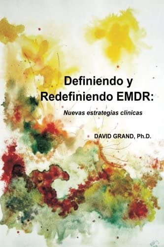 Definiendo Y Redefiniendo Emdr: Nuevas Estratégias Clínicas (spanish Edition), De Grand, Ph.d., David. Editorial Emdr Treinamento E Consultoria Ltda, Tapa Blanda En Español
