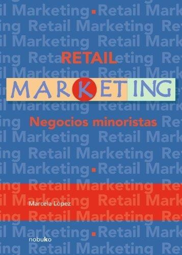 Retail Marketing. Negocios Minoristas, De Lopez, Marcela. Editorial Nobuko, Tapa Blanda En Español, 2010