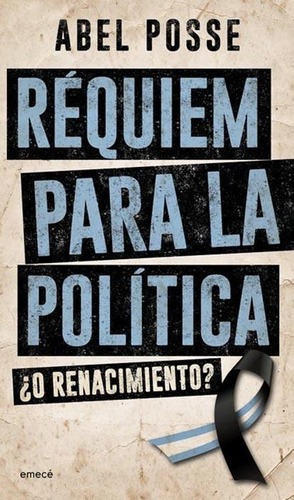 Requiem Para La Politica - Abel Posse, De Abel Posse. Editorial Emecé En Español