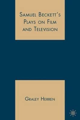 Samuel Beckett's Plays On Film And Television - Graley He...
