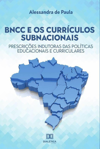 BNCC e os currículos subnacionais, de Alessandra de Paula. Editorial Dialética, tapa blanda en portugués, 2021