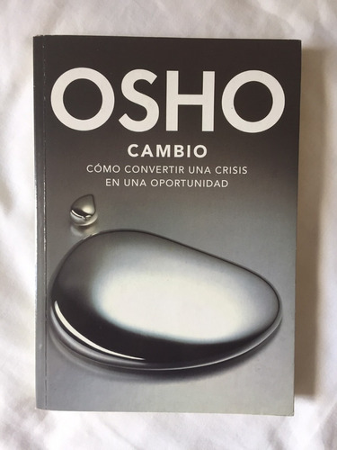 Osho, Cambio: Cómo Convertir Una Crisis En Una Oportunidad..