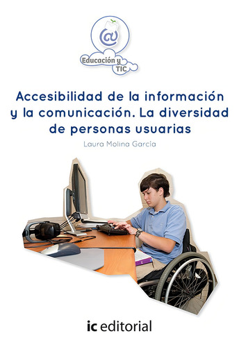 Accesibilidad De La Información Y La Comunicación. La Diversidad De Personas Usuarias, De Laura Molina García. Ic Editorial, Tapa Blanda, Edición 1 En Español, 2014
