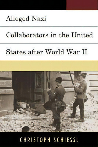 Alleged Nazi Collaborators In The United States After World, De Christoph Schiessl. Editorial Lexington Books En Inglés