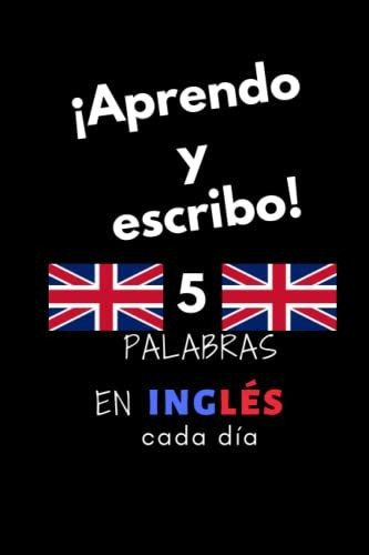 Cuaderno: ¡aprendo Y Escribo! 5 Palabras En Inglés Todos Los