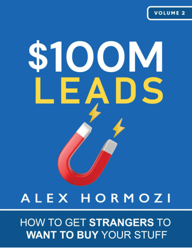 Book : $100m Leads How To Get Strangers To Want To Buy Your