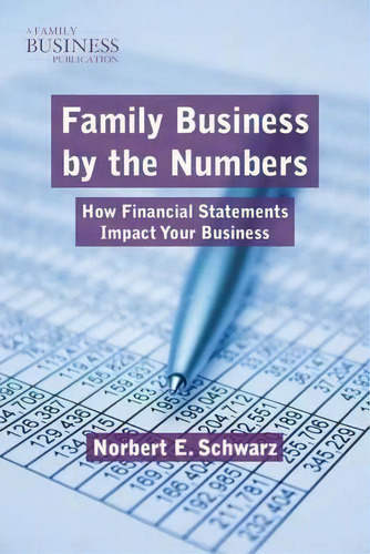 Family Business By The Numbers: How Financial Statements Impact Your Business, De Norbert E. Schwarz., Vol. 1. Editorial Palgrave Macmillan, Tapa Blanda En Inglés