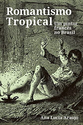 Libro Romantismo Tropical Um Pintor Francês No Brasil De Ara