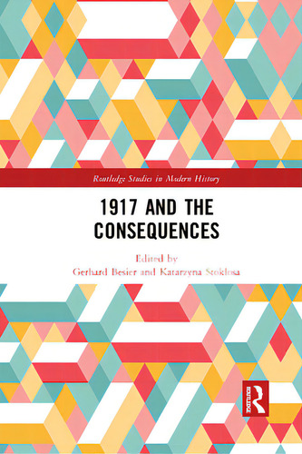 1917 And The Consequences, De Besier, Gerhard. Routledge Studies In Modern History, Vol. 1. Editorial Routledge, Tapa Blanda En Inglés