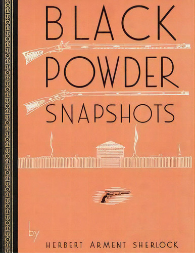 Black Powder Snapshots (reprint Edition), De Herbert Arment Sherlock. Editorial Coachwhip Publications, Tapa Blanda En Inglés